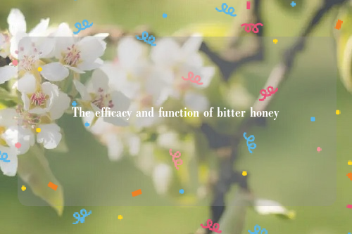 The efficacy and function of bitter honey