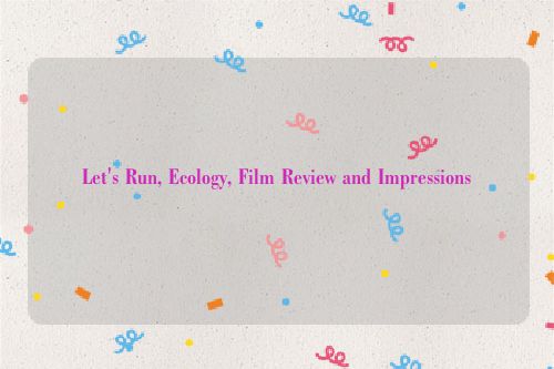 Let's Run, Ecology, Film Review and Impressions